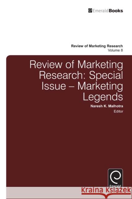 Review of Marketing Research: Special Issue - Marketing Legends Naresh Malhotra - USE 0493, Naresh Malhotra - USE 0493 9780857248978 Emerald Publishing Limited
