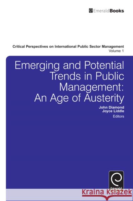 Emerging and Potential Trends in Public Management: An Age of Austerity John Diamond, Joyce Liddle, John Diamond, Joyce Liddle 9780857249975 Emerald Publishing Limited