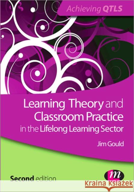 Learning Theory and Classroom Practice in the Lifelong Learning Sector Jim Gould 9780857258175 SAGE Publications Ltd