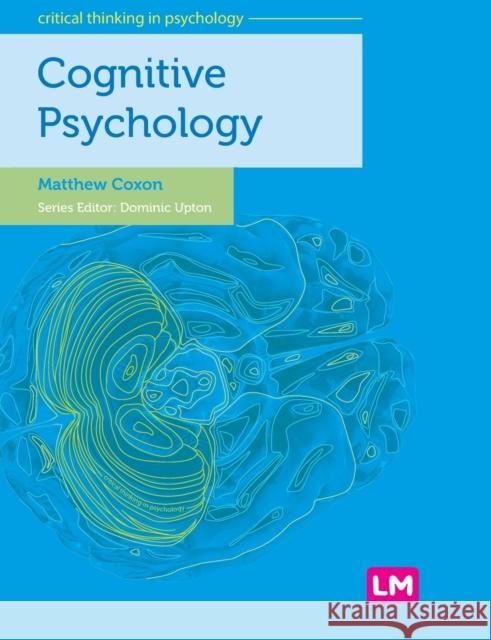 Cognitive Psychology Matthew Coxon 9780857258359 Learning Matters