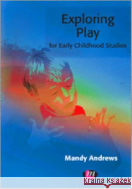 Exploring Play for Early Childhood Studies Mandy Andrews 9780857258465 Learning Matters