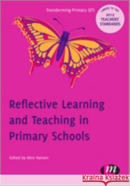 Reflective Learning and Teaching in Primary Schools Alice Hansen 9780857258656 Learning Matters