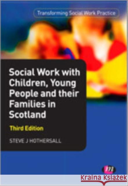 Social Work with Children, Young People and Their Families in Scotland Hothersall, Steve 9780857258717 Learning Matters