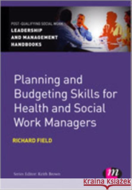 Planning and Budgeting Skills for Health and Social Work Managers Richard Field 9780857259875