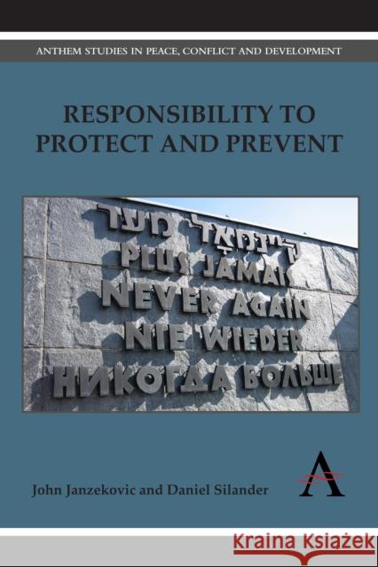 Responsibility to Protect and Prevent: Principles, Promises and Practicalities Janzekovic, John 9780857280596 Anthem Press