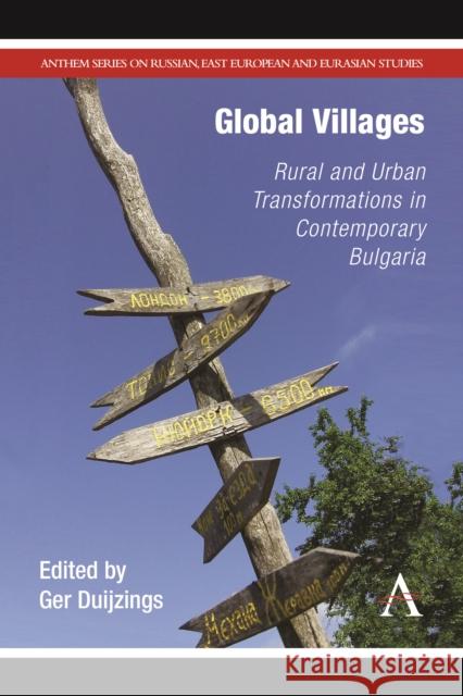 Global Villages: Rural and Urban Transformations in Contemporary Bulgaria Duijzings, Ger 9780857280732