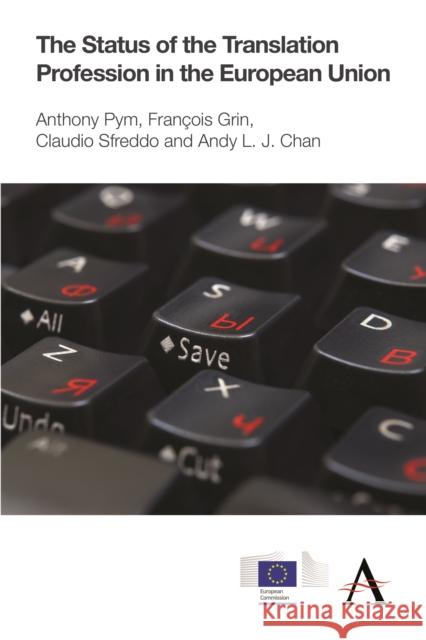 The Status of the Translation Profession in the European Union Anthony Pym Claudio Sfreddo Andy L. J. Chan 9780857281265 Anthem Press