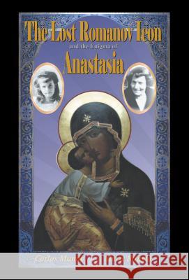 The Lost Romanov Icon and the Enigma of Anastasia Carlos Mundy Marie Stravlo 9780857282019