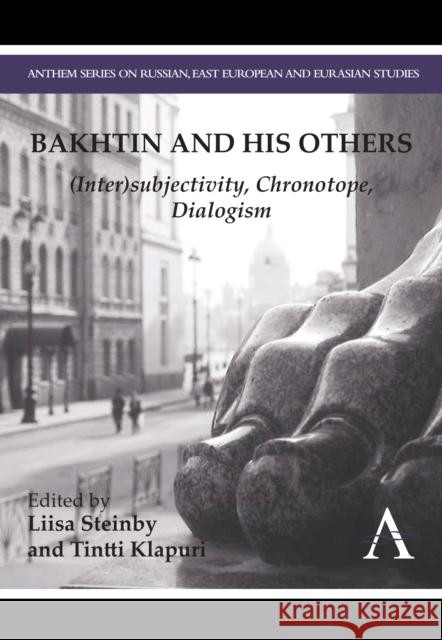 Bakhtin and His Others: (Inter)Subjectivity, Chronotope, Dialogism Steinby, Liisa 9780857283085 Anthem Press