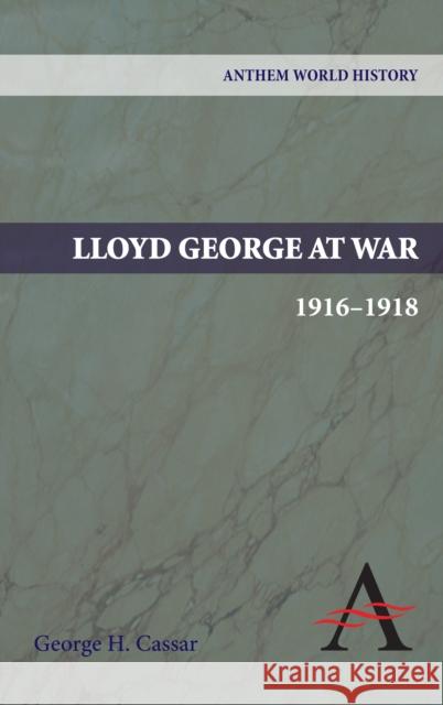 Lloyd George at War, 1916-1918 George Cassar 9780857283924