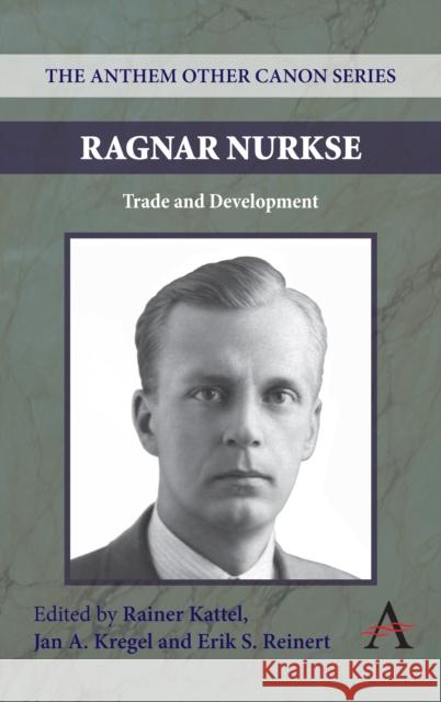 Ragnar Nurkse: Trade and Development Kattel, Rainer 9780857283979