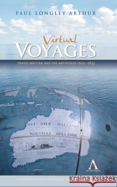 Virtual Voyages: Travel Writing and the Antipodes 1605-1837 Arthur, Paul Longley 9780857284082