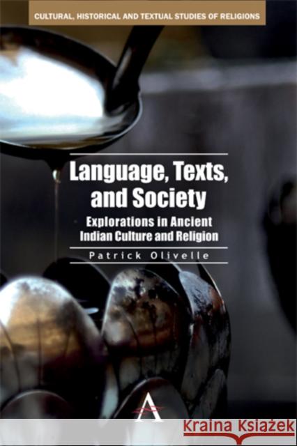 Language, Texts, and Society: Explorations in Ancient Indian Culture and Religion Olivelle, Patrick 9780857284310 Anthem Press