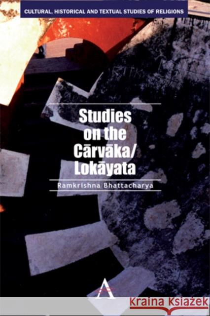 Studies on the Carvaka/Lokayata Ramkrishna Bhattacharya 9780857284334
