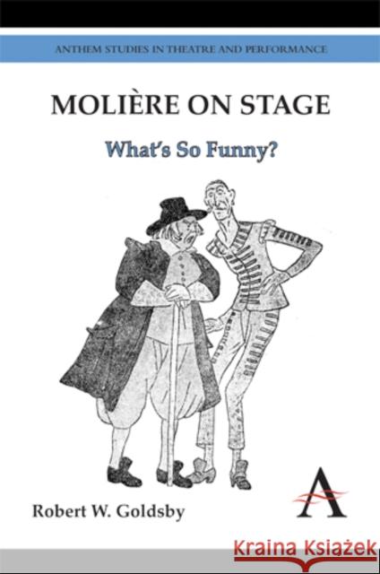 Molière on Stage: What's So Funny? Goldsby, Robert W. 9780857284440 Anthem Press
