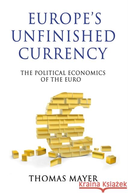 Europes Unfinished Currency: The Political Economics of the Euro Mayer, Thomas 9780857285485