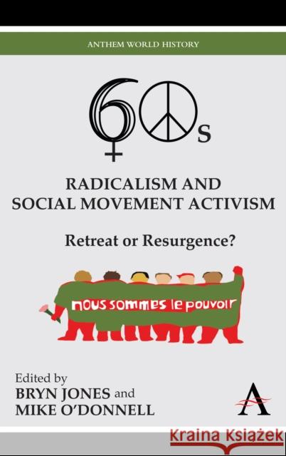 Sixties Radicalism and Social Movement Activism: Retreat or Resurgence? Jones, Bryn 9780857285737