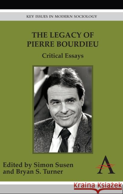 The Legacy of Pierre Bourdieu: Critical Essays Susen, Simon 9780857287687 Anthem Press