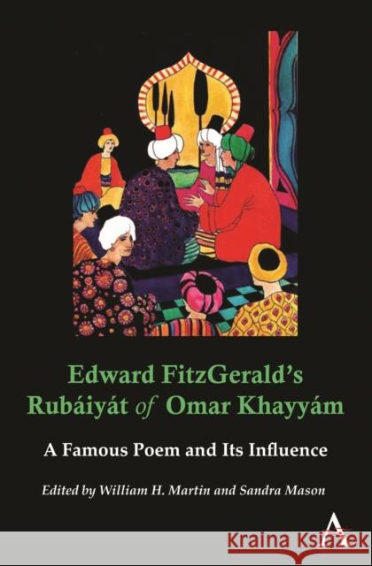 Edward Fitzgerald's Rubáiyát of Omar Khayyám: A Famous Poem and Its Influence Martin, William H. 9780857287700 Anthem Press