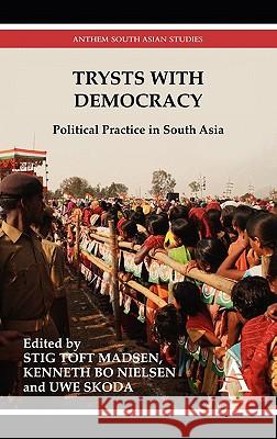 Trysts with Democracy: Political Practice in South Asia Madsen, Stig Toft 9780857287731 Anthem Press