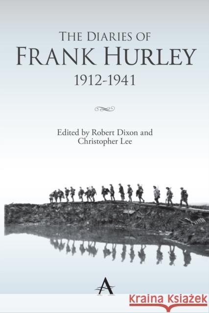 The Diaries of Frank Hurley 1912-1941 Frank Hurley Robert Dixon Christopher Lee 9780857287755 Anthem Press