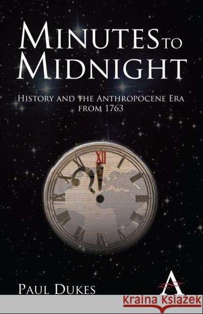 Minutes to Midnight: History and the Anthropocene Era from 1763 Dukes, Paul 9780857287793
