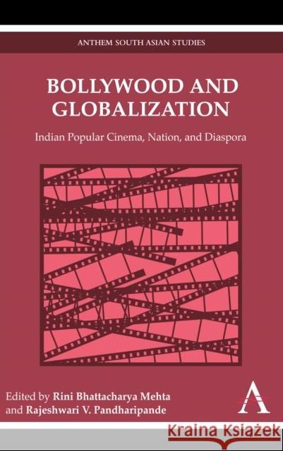 Bollywood and Globalization: Indian Popular Cinema, Nation, and Diaspora Mehta, Rini Bhattacharya 9780857287823 Anthem Press