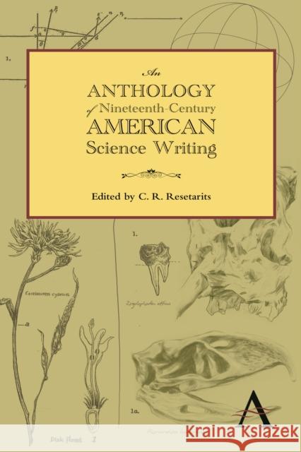 An Anthology of Nineteenth-Century American Science Writing C. R. Resetarits 9780857289742 Anthem Press