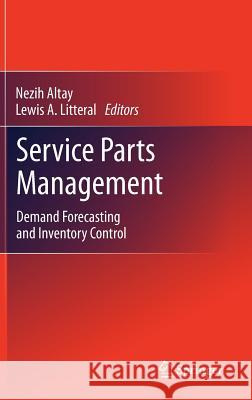 Service Parts Management: Demand Forecasting and Inventory Control Altay, Nezih 9780857290380 Not Avail