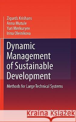 Dynamic Management of Sustainable Development: Methods for Large Technical Systems Krishans, Zigurds 9780857290557 Not Avail
