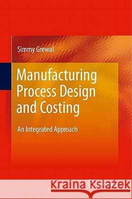 Manufacturing Process Design and Costing: An Integrated Approach Grewal, Simmy 9780857290908