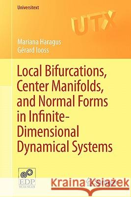 Local Bifurcations, Center Manifolds, and Normal Forms in Infinite-Dimensional Dynamical Systems Mariana Haragus Gerard Iooss 9780857291110