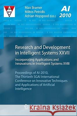 Research and Development in Intelligent Systems XXVII: Incorporating Applications and Innovations in Intelligent Systems XVIII Proceedings of Ai-2010, Bramer, Max 9780857291295
