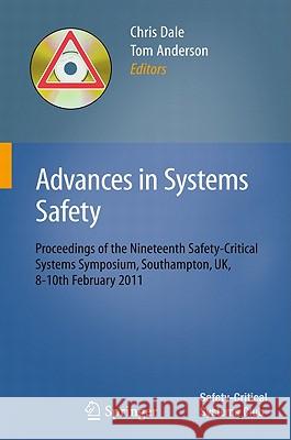 Advances in Systems Safety: Proceedings of the Nineteenth Safety-Critical Systems Symposium, Southampton, Uk, 8-10th February 2011 Dale, Chris 9780857291325