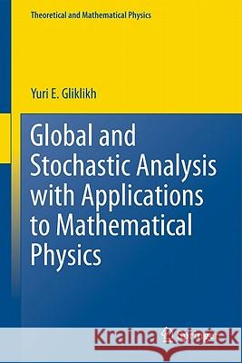 Global and Stochastic Analysis with Applications to Mathematical Physics Yuri E. Gliklikh 9780857291622 Springer