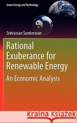 Rational Exuberance for Renewable Energy: An Economic Analysis Sunderasan, Srinivasan 9780857292117 Not Avail