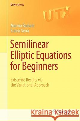 Semilinear Elliptic Equations for Beginners: Existence Results Via the Variational Approach Badiale, Marino 9780857292261 Springer
