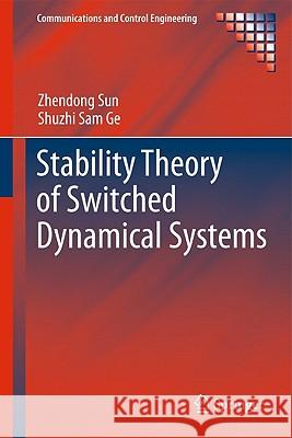 Stability Theory of Switched Dynamical Systems Zhendong Sun Shuzhi Sam Ge 9780857292551