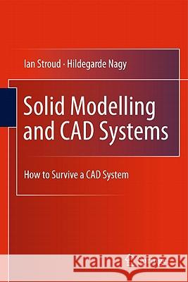 Solid Modelling and CAD Systems: How to Survive a CAD System Stroud, Ian 9780857292582