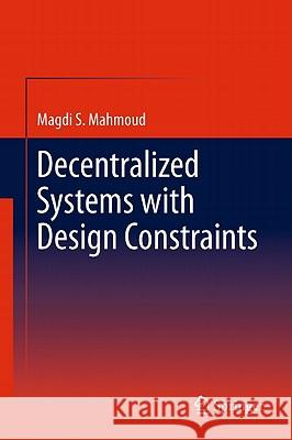 Decentralized Systems with Design Constraints Magdi S. Mahmoud 9780857292896 Not Avail