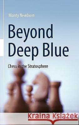 Beyond Deep Blue: Chess in the Stratosphere Newborn, Monty 9780857293404 Not Avail