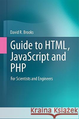 Guide to Html, JavaScript and PHP: For Scientists and Engineers Brooks, David R. 9780857294487 Springer