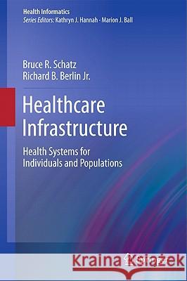 Healthcare Infrastructure: Health Systems for Individuals and Populations Schatz, Bruce R. 9780857294517 Springer