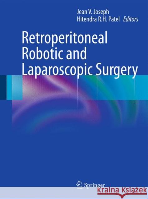 Retroperitoneal Robotic and Laparoscopic Surgery  Joseph 9780857294845 Springer, Berlin