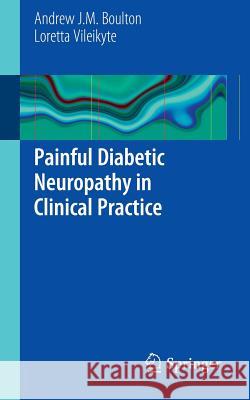 Painful Diabetic Neuropathy in Clinical Practice Andrew J. M. Boulton Loretta Vileikyte 9780857294876 Not Avail