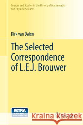 The Selected Correspondence of L.E.J. Brouwer Dirk Va Dirk Van Dalen 9780857295279 Springer