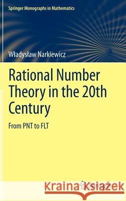 Rational Number Theory in the 20th Century: From Pnt to Flt Narkiewicz, Wladyslaw 9780857295316 Springer