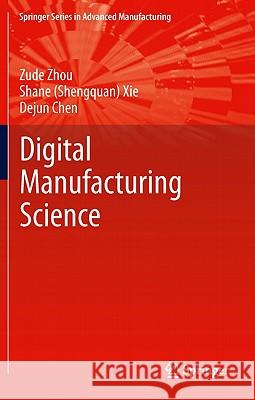 Fundamentals of Digital Manufacturing Science Zude Zhou Shane (Shengquan) Xie Dejun Chen 9780857295637 Not Avail