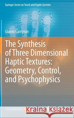 The Synthesis of Three Dimensional Haptic Textures: Geometry, Control, and Psychophysics Gianni Campion 9780857295750 Not Avail