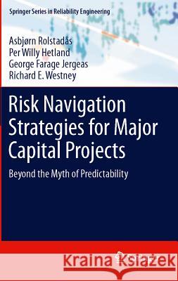 Risk Navigation Strategies for Major Capital Projects: Beyond the Myth of Predictability Rolstadås, Asbjørn 9780857295934 0